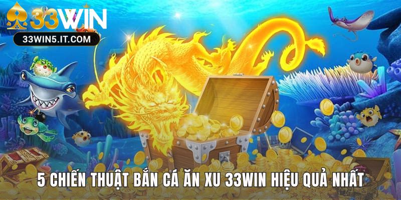 Chiến thắng bắn cá ăn xu 33win nhờ kỹ năng và chiến thuật