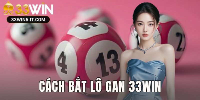 Cách Bắt Lô Gan 33win