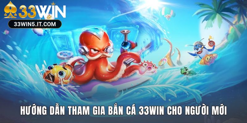 Hướng dẫn tham gia bắn cá 33win qua 4 bước đơn giản