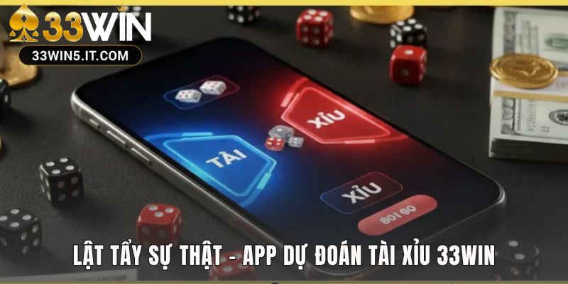 Sự thật về app dự đoán tài xỉu 33win vạch trần chiêu trò lừa đảo