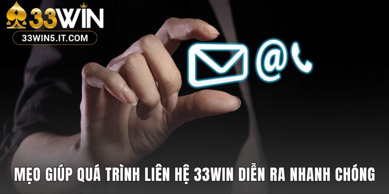 Liên hệ 33win nhanh hơn khi chuẩn bị sẵn thông tin tài khoản