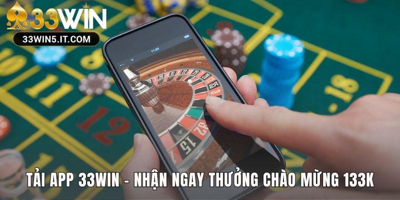 Tải app 33win qua mã QR sở hữu ưu đãi chào mừng 133K