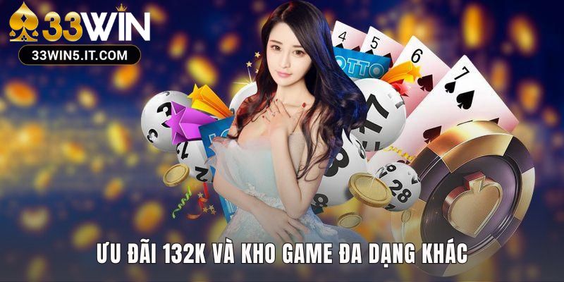 Ưu đãi 132K áp dụng cho kho game đa dạng từ thể thao đến xổ số